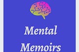 Welcome to Mental Memoirs