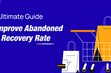 Mastering Abandoned Cart Recovery: A Comprehensive Guide To Boost E-Commerce Sales