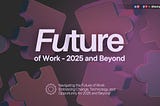 The Future of Work: What’s Ahead in 2025 and Beyond?