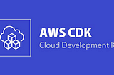 What is AWS CDK and How to Get Started