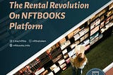 Bridging the Divide: The Rental Revolution on NFTBOOKS Platform