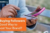Is Buying Followers a Good Way to Boost Your Brand?