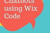 How We Created a Chatbot Using Wix Code and Motion.Ai