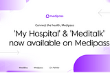 ‘My Hospital’ and ‘Meditalk’ now available on Medipass!