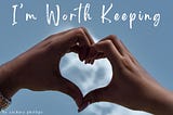 i’m worth keeping