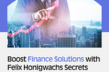 Boost Finance Solutions with Felix Honigwachs Secrets