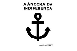 A âncora da indiferença