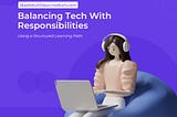 Balancing Tech With Responsibilities