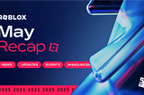 Roblox Recap: May 2025