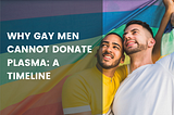 Why Gay Men Cannot Donate Plasma: A timeline