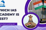 Which IAS Academy Is Best?