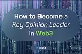 How to Become a KOL in Web3
