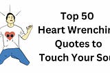 Top 50 Heart Wrenching Quotes to Touch Your Soul