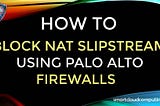 How to block NAT Slipstreaming on Palo Alto Firewalls