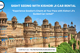 Experience the magic of Gwalior with Kishori Ji Car Rental! Discover the city’s rich heritage, from the Gwalior Fort to the beauty of Jai Vilas Palace. With our reliable and affordable service, exploring Gwalior’s historic landmarks is convenient and stress-free. Our well-maintained fleet and experienced drivers ensure a comfortable journey tailored to your preferences. Whether you’re a history enthusiast or nature lover, we’ve got you covered. Let Kishori Ji Car Rental be your trip