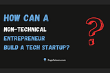 How to build a startup as a non-technical founder?