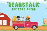 Beanstalk: The Road Ahead