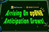 Defusion: The Anticipation Grows as It Arrives on opBNB!