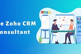 Hire Zoho Consultant: The Ultimate Guide to Boosting Your Business Efficiency