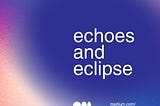 echoes & eclipse