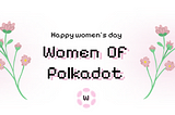 To all Polkadot Women