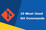 15 Most used Git Commands