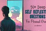 50+ Deep Self Reflection Questions For Personal Growth