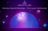 Introducing Archipelago — The Luxury Metaverse