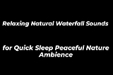 Relaxing Natural Waterfall Sounds for Quick Sleep | Peaceful Ambient Sounds