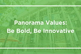 Panorama Values: Be Bold, Be Innovative