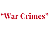 War crimes in red lettering and quotation marks