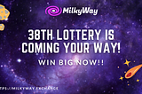 38th MilkyWay Crypto Lottery!💵