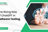 The Growing Impact of ChatGPT on Software Testing