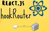 Introducing Hook Router: a New Routing Library for React
