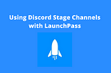 Using Discord Stage Channels with LaunchPass