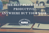 The best place to be productive? Anywhere but your desk.