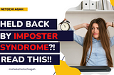 Held back by Imposter Syndrome?! Read this!!!