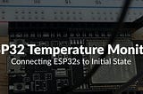 How to Build Your Own ESP32 Temperature Monitor