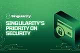 Singularity’s Priority on Security