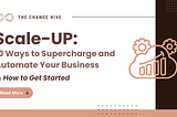 Scale-UP: 10 Ways to Supercharge and Automate Your Business & How to Get Started