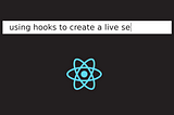 Using Hooks to Create a Live Search Feature in React