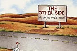 Far Side Cartoon of a chicken looking across the street. The sign on the other side of the street says, “The Other Side” and the subtext says, “Why do you need a reason?”