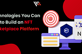 Technologies You Can Use To Build An NFT Marketplace Platform