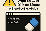 How to Safely Wipe an LVM Disk on Linux: A Step-by-Step Guide