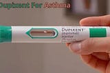 Dupixent For Asthma: Breathing New Life