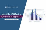 Monthly ICORating Overview Report 7 (November 2018)