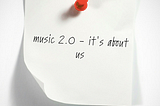 Music 2.0 — it’s about us