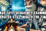 Are Cryptocurrency Websites Still Worth the Time?