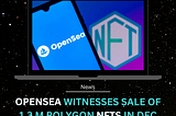 OpenSea witnesses sale of 1.3 M Polygon NFTs in Dec 2022⛵️