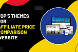 Best 5 Themes For Affiliate Price Comparison Website